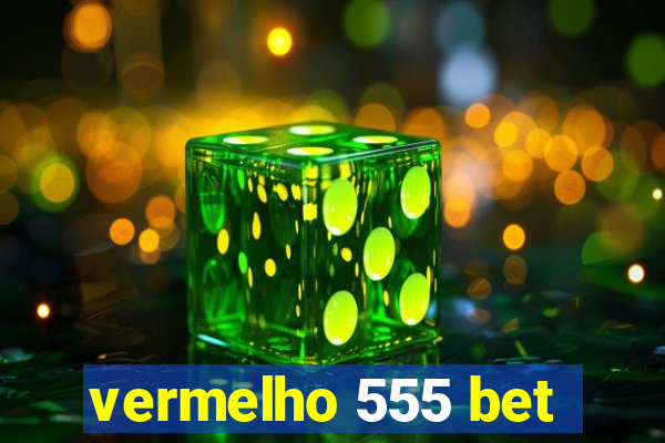 vermelho 555 bet